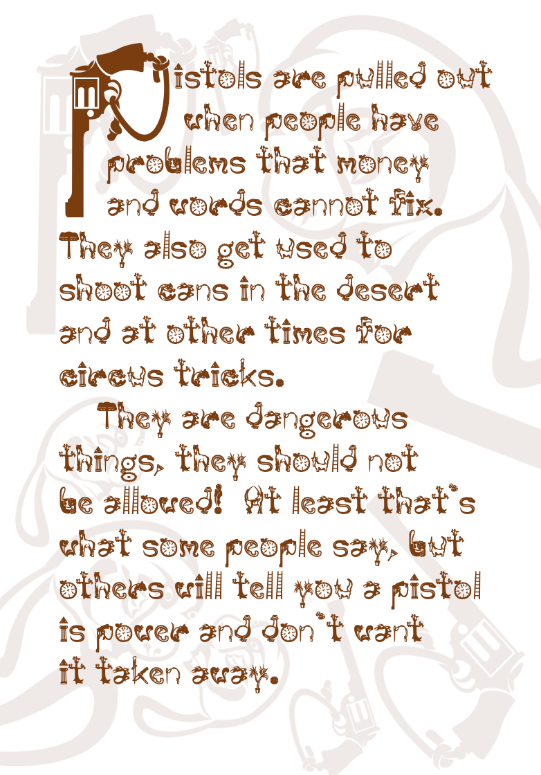 A text page discussing the controversial nature and various uses of pistols. The letter "P" at the start of the first sentence is illustrated as a brown revolver. The body of the text is rendered in the signature decorative font, set against a background layered with large, light-grey silhouettes of handguns.